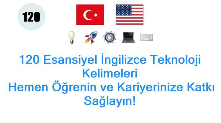 120 Esansiyel İngilizce Teknoloji Kelimeleri: Hemen Öğrenin ve Kariyerinize Katkı Sağlayın!